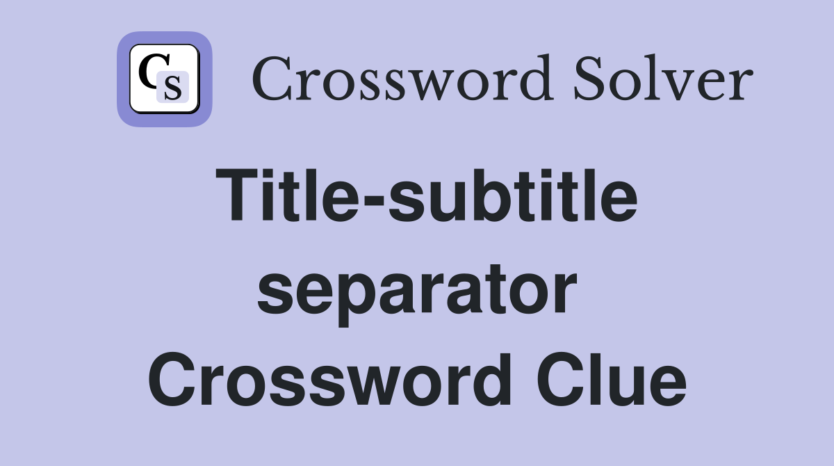 Title-subtitle separator Crossword Clue