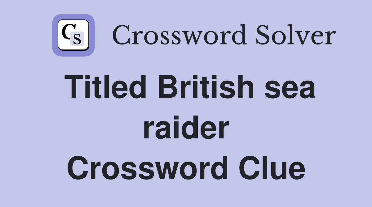 Titled British sea raider Crossword Clue