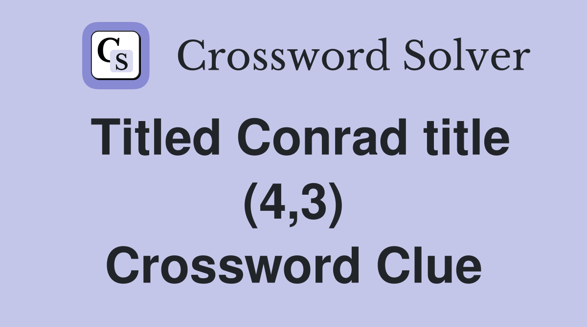 Titled Conrad title (4,3) Crossword Clue