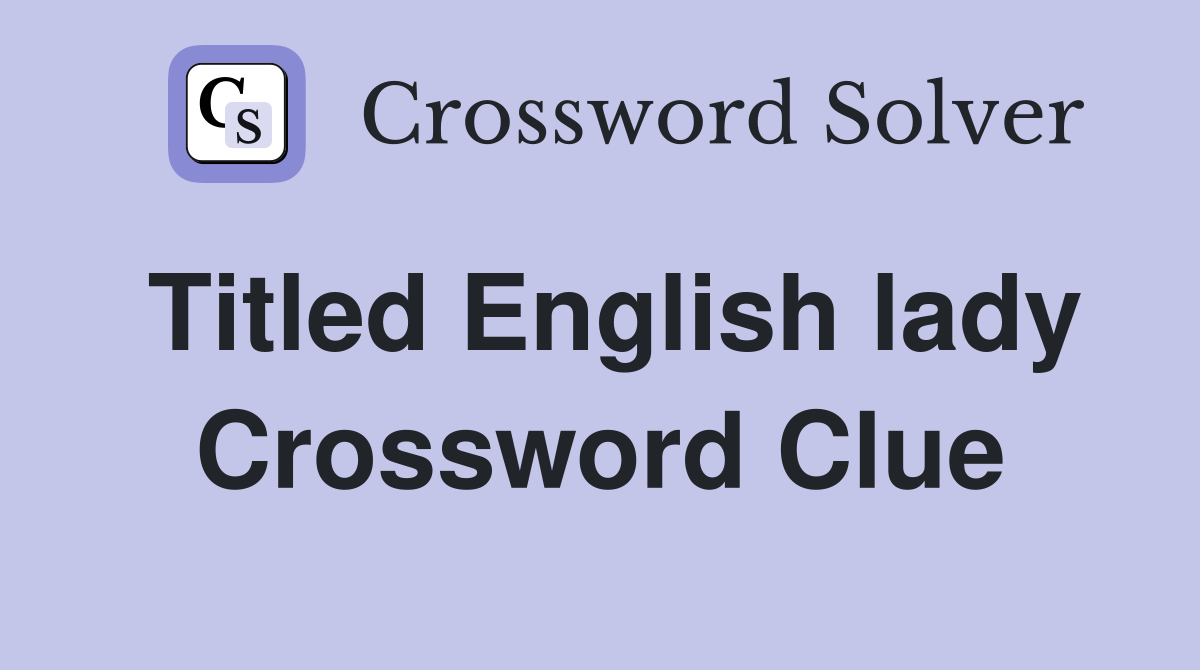 Titled English lady Crossword Clue