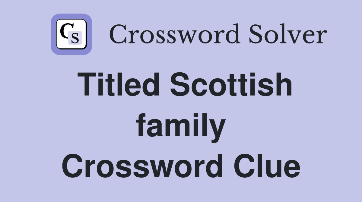 Titled Scottish family Crossword Clue