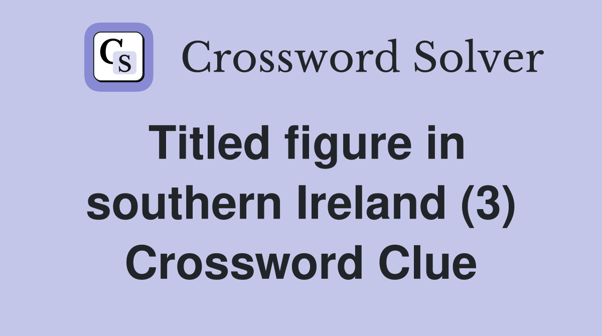 Titled figure in southern Ireland (3) Crossword Clue