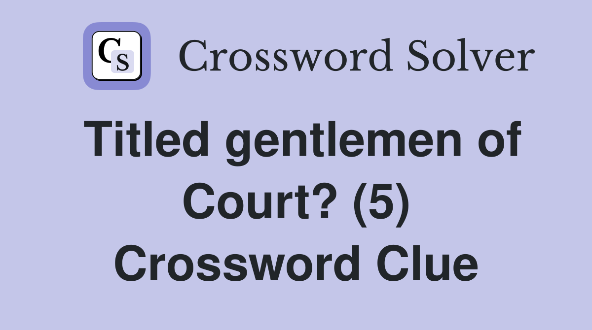 Titled gentlemen of Court? (5) Crossword Clue