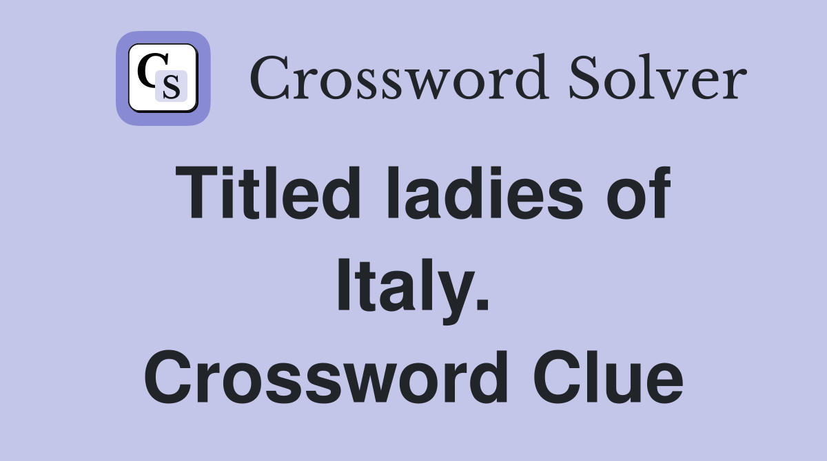 Titled ladies of Italy. Crossword Clue