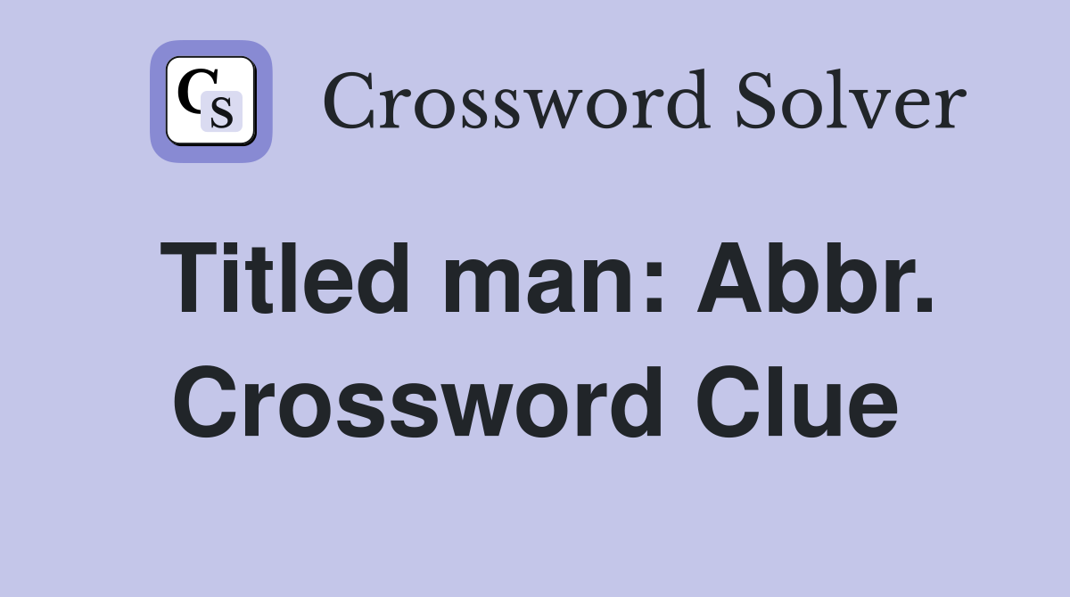 Titled man: Abbr. Crossword Clue
