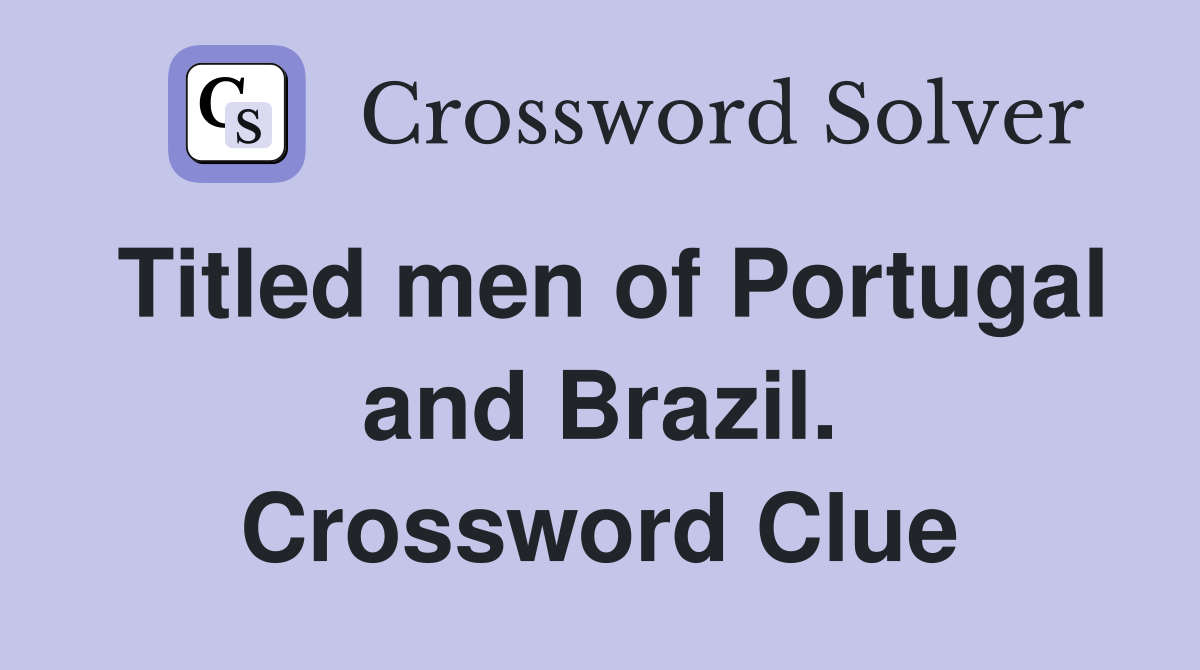 Titled men of Portugal and Brazil. Crossword Clue