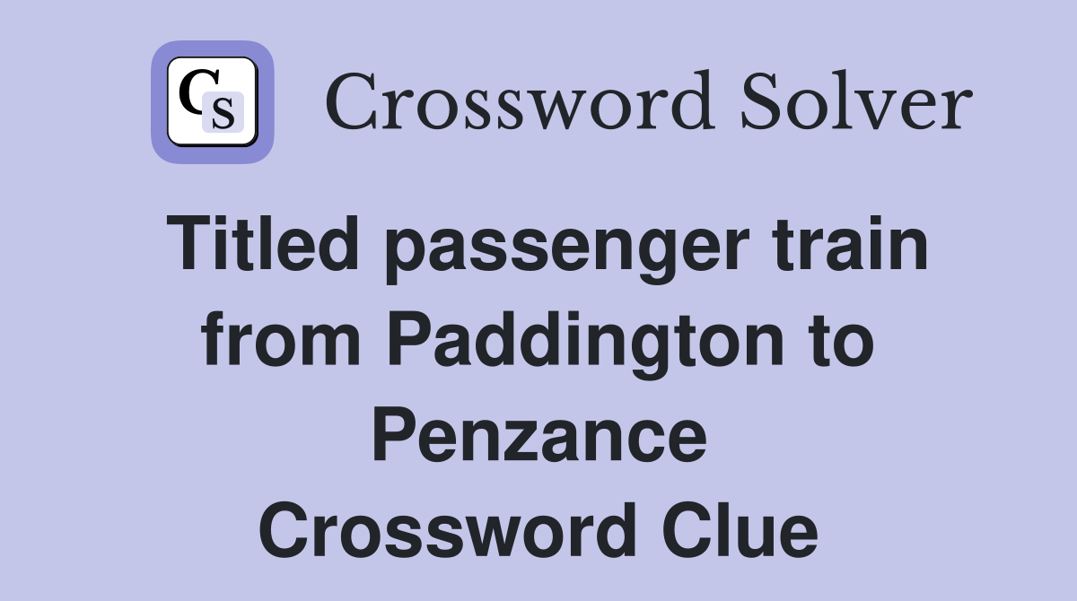 Titled passenger train from Paddington to Penzance Crossword Clue