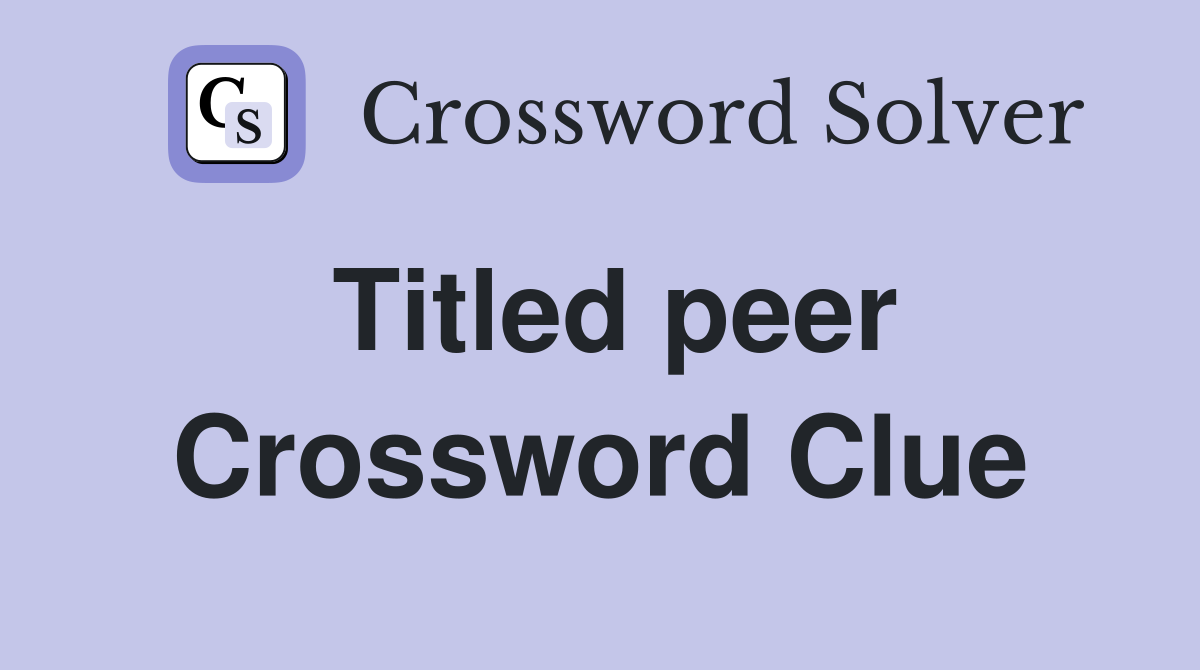 Titled peer Crossword Clue