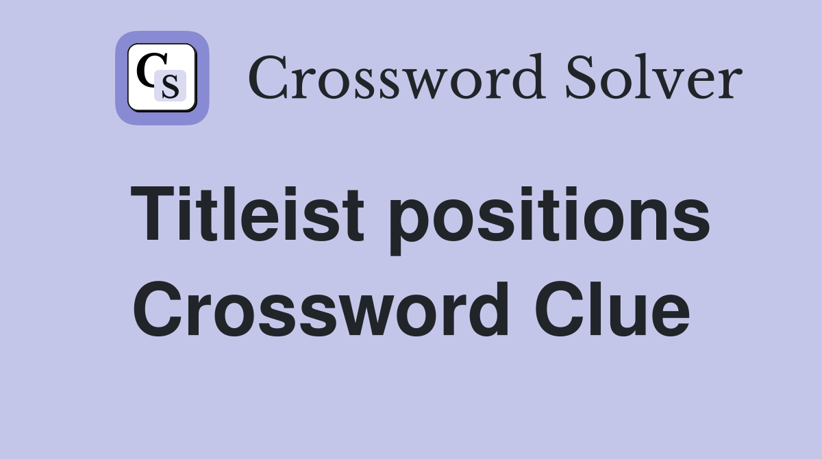 Titleist positions Crossword Clue