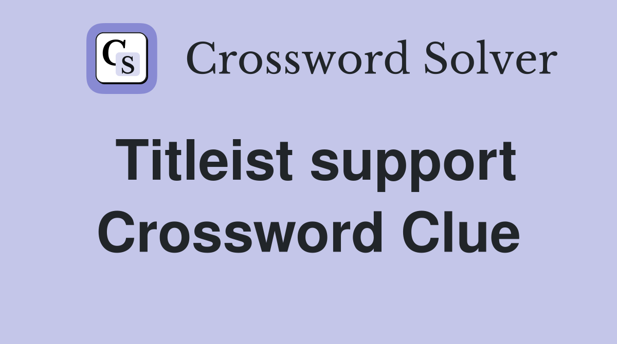 Titleist support Crossword Clue