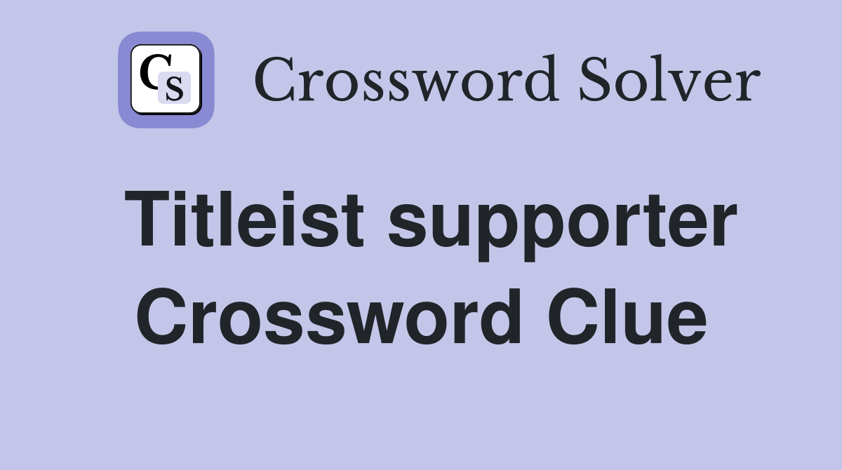 Titleist supporter Crossword Clue