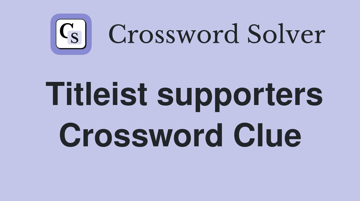 Titleist supporters Crossword Clue