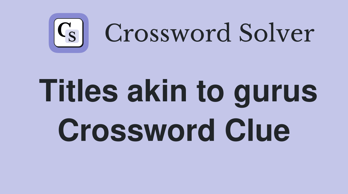 Titles akin to gurus Crossword Clue