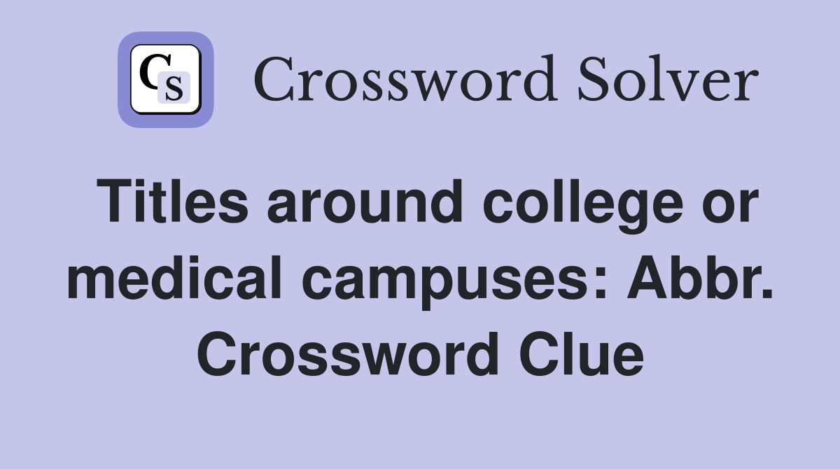 Titles around college or medical campuses: Abbr. Crossword Clue