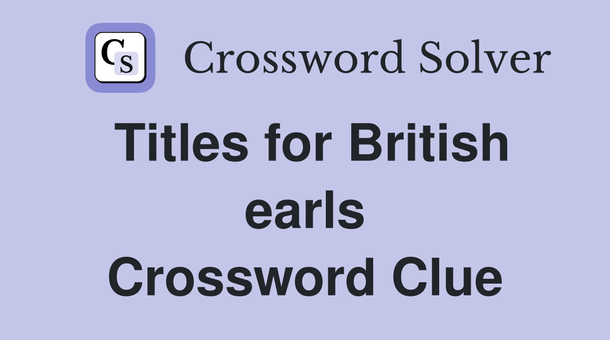 Titles for British earls Crossword Clue