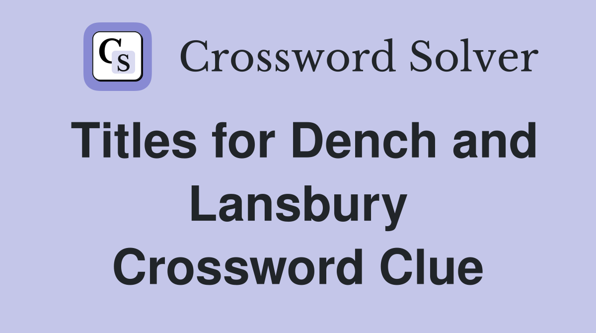 Titles for Dench and Lansbury Crossword Clue