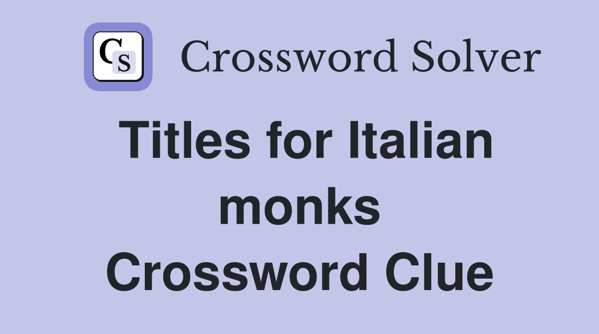 Titles for Italian monks Crossword Clue