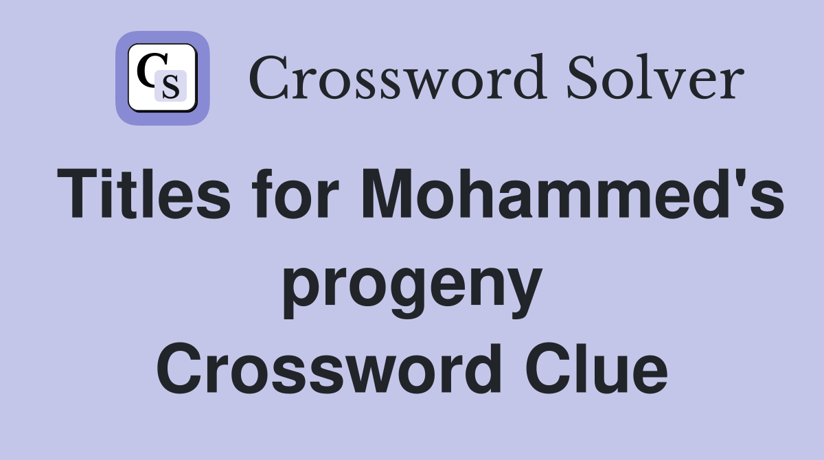 Titles for Mohammed's progeny Crossword Clue