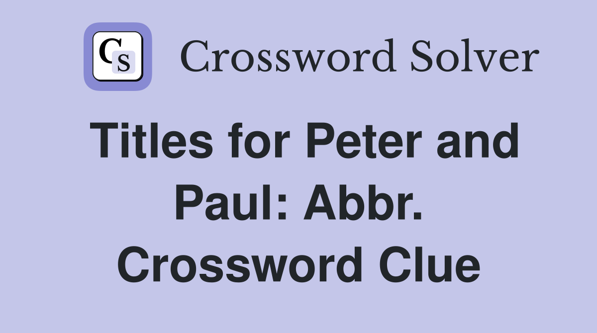 Titles for Peter and Paul: Abbr. Crossword Clue