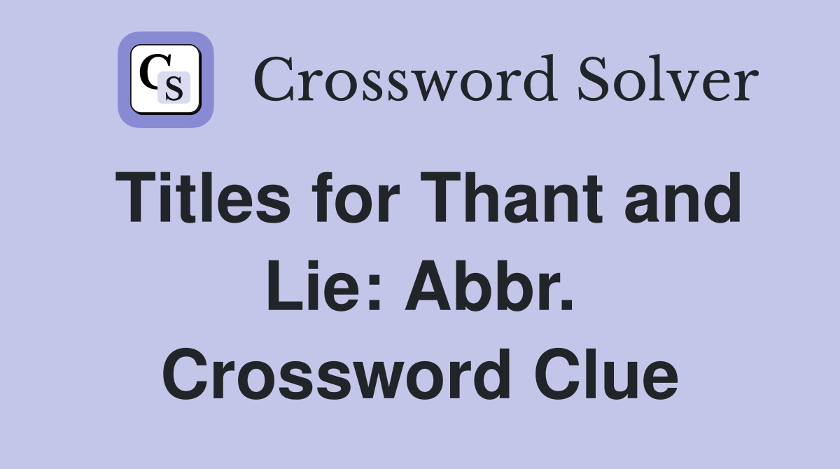 Titles for Thant and Lie: Abbr. Crossword Clue