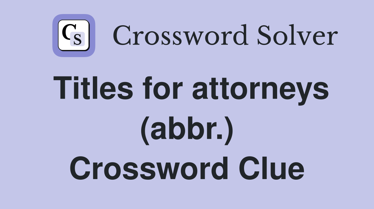 Titles for attorneys (abbr.) Crossword Clue