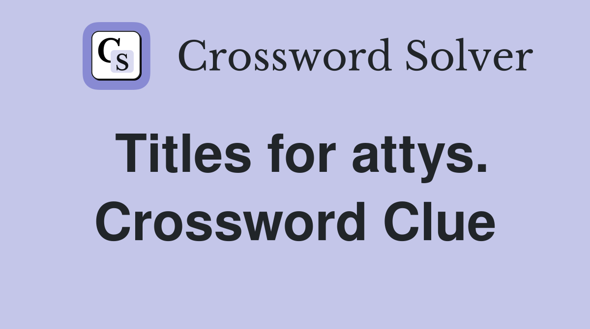 Titles for attys. Crossword Clue