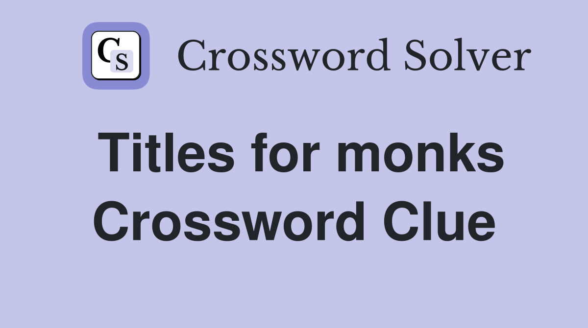 Titles for monks Crossword Clue