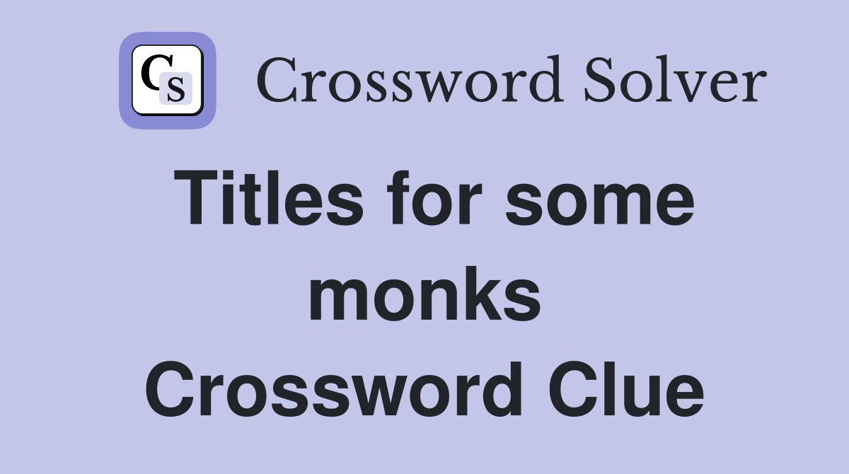Titles for some monks Crossword Clue