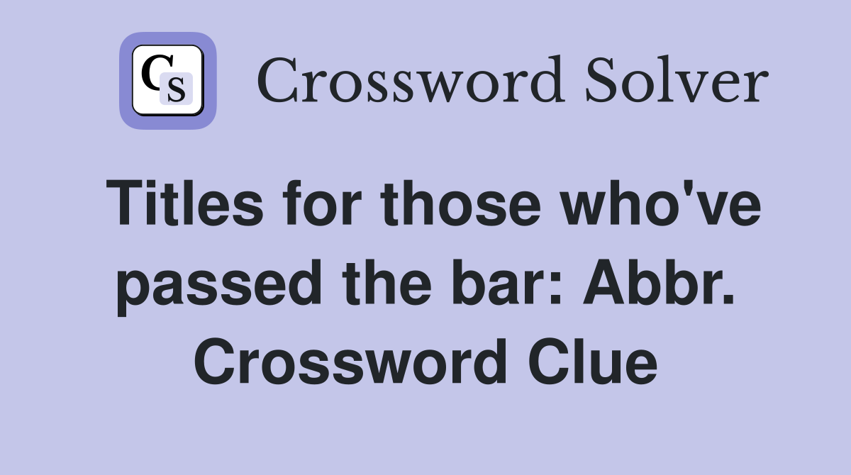 Titles for those who've passed the bar: Abbr. Crossword Clue