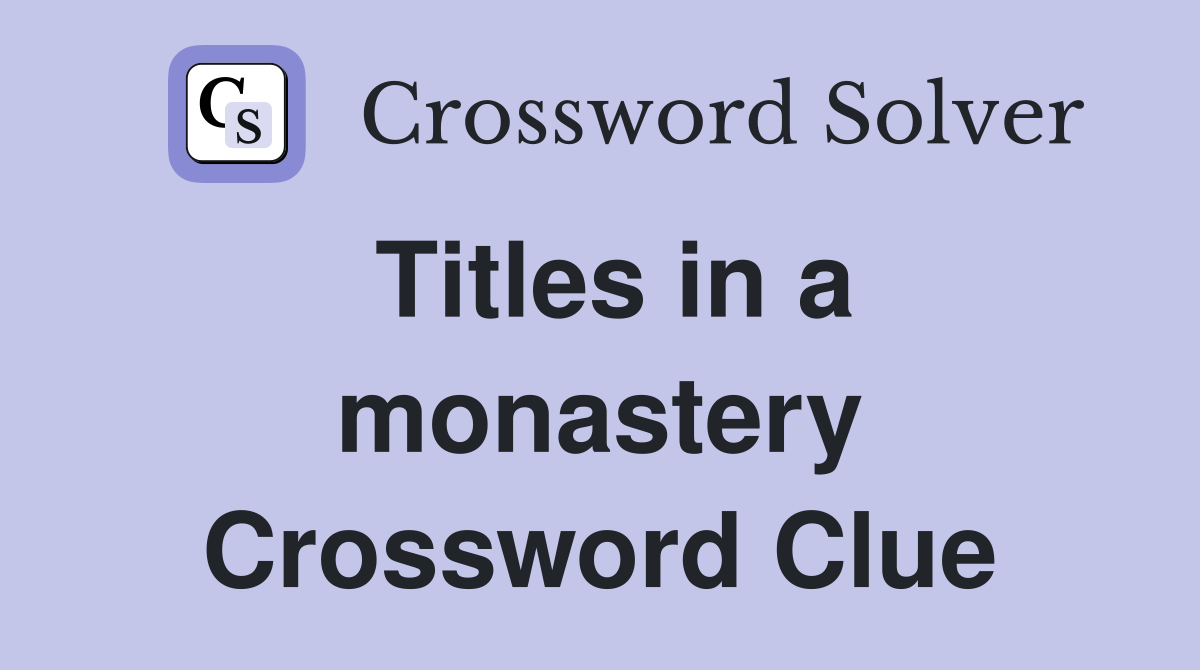 Titles in a monastery Crossword Clue
