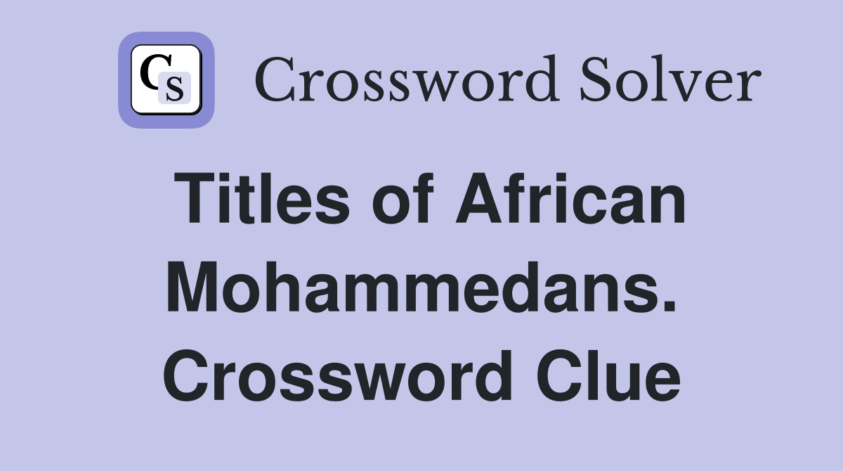 Titles of African Mohammedans. Crossword Clue