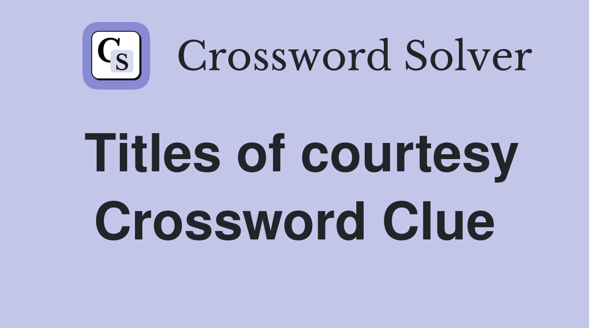 Titles of courtesy Crossword Clue