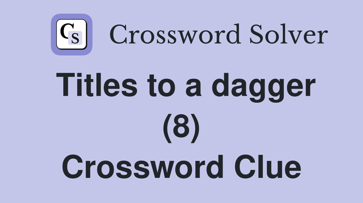 Titles to a dagger (8) Crossword Clue