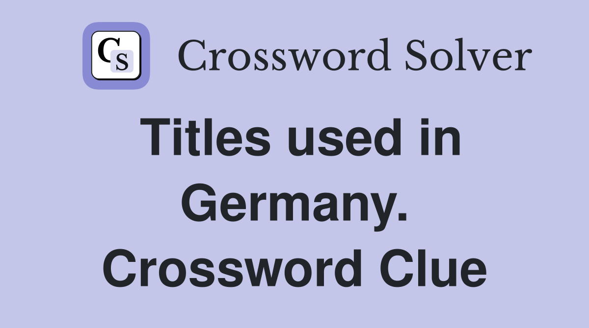 Titles used in Germany. Crossword Clue