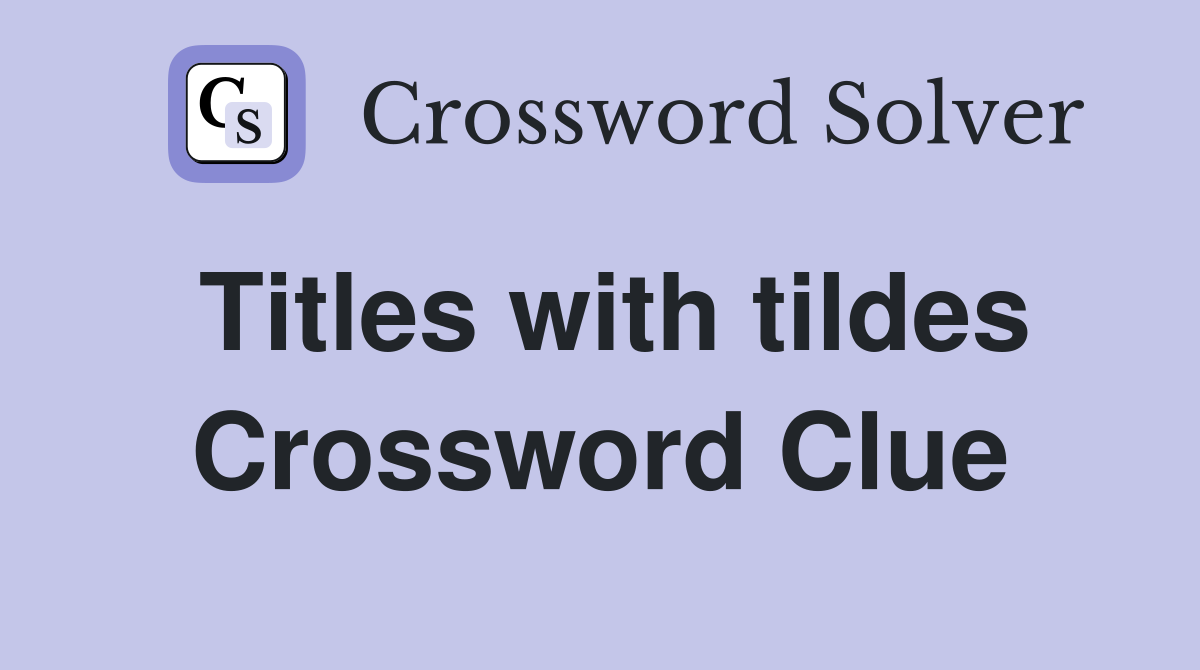 Titles with tildes Crossword Clue