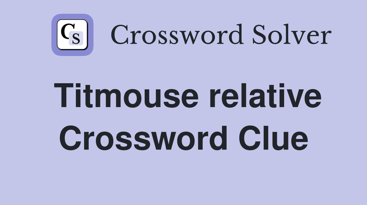Titmouse relative Crossword Clue