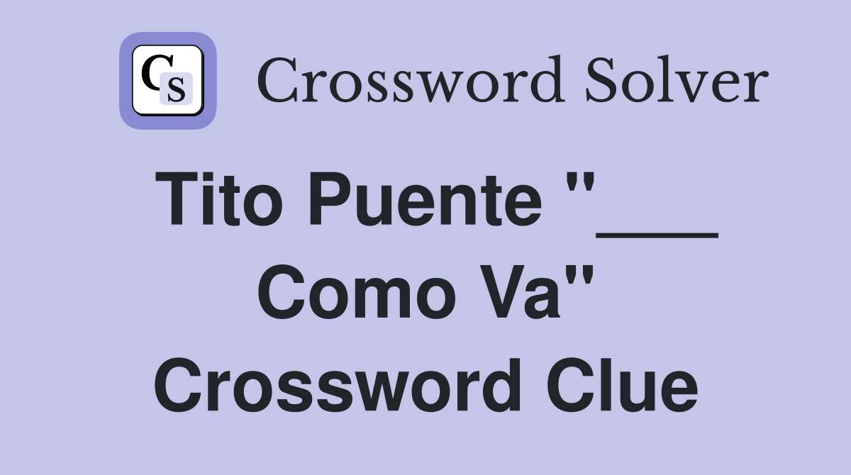Tito Puente "___ Como Va" Crossword Clue