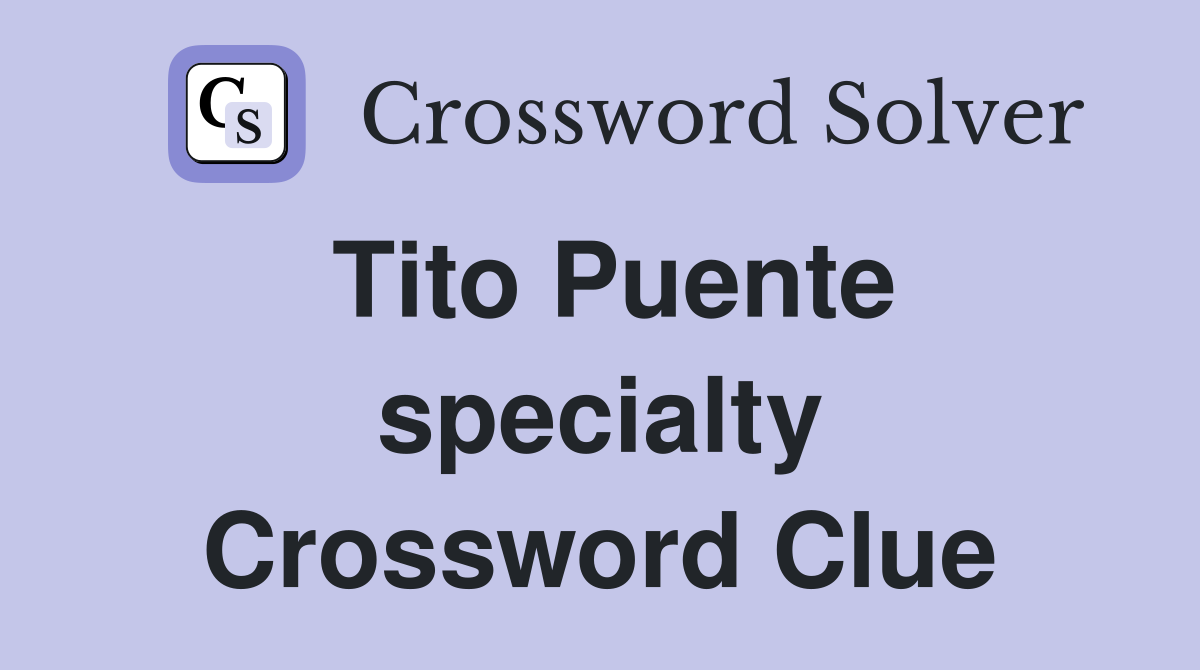 Tito Puente specialty Crossword Clue