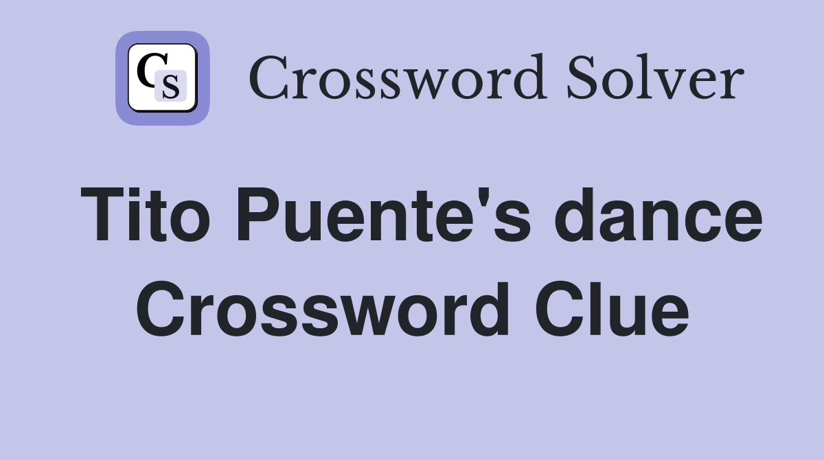 Tito Puente's dance Crossword Clue