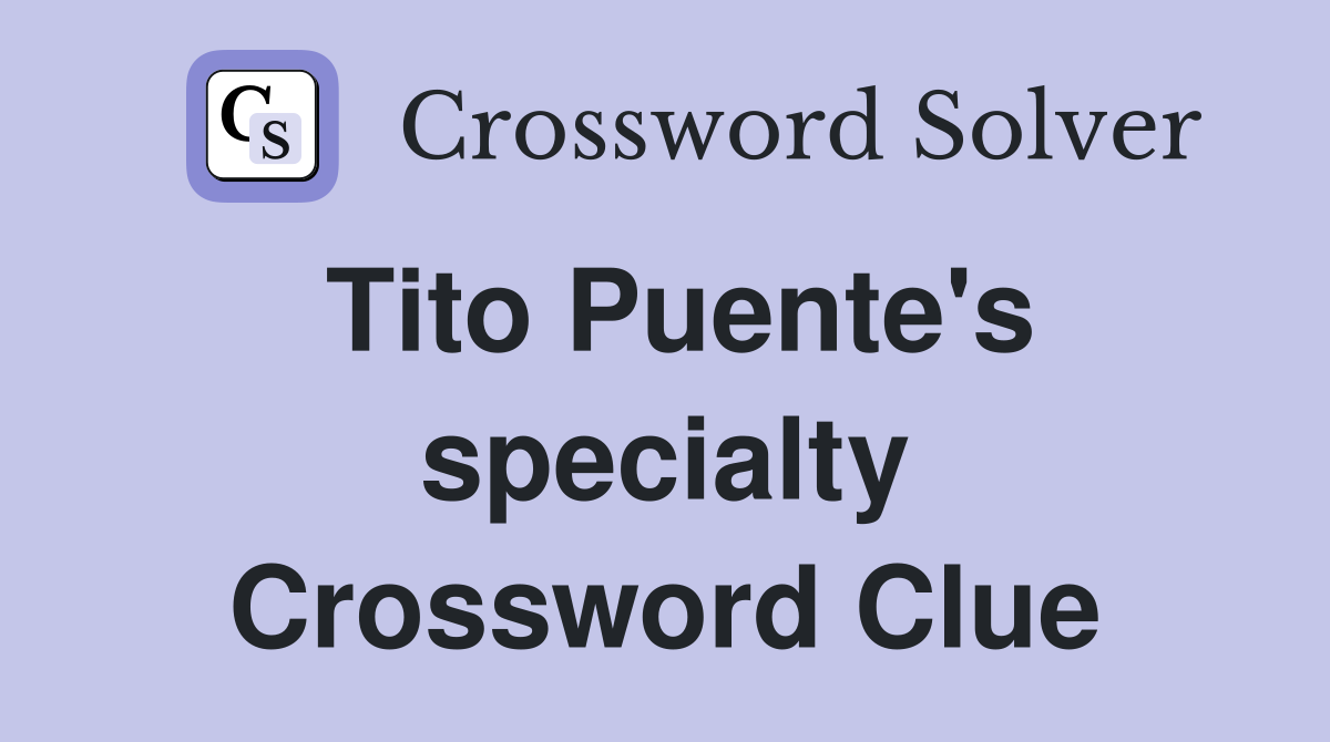 Tito Puente's specialty Crossword Clue