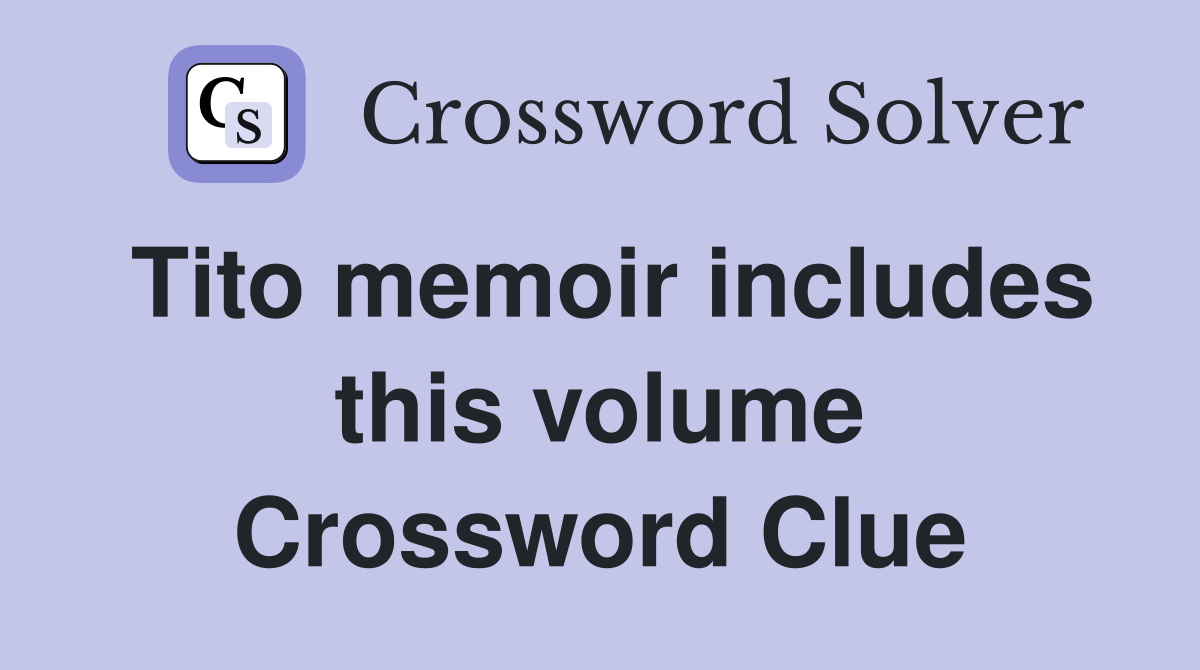 Tito memoir includes this volume Crossword Clue