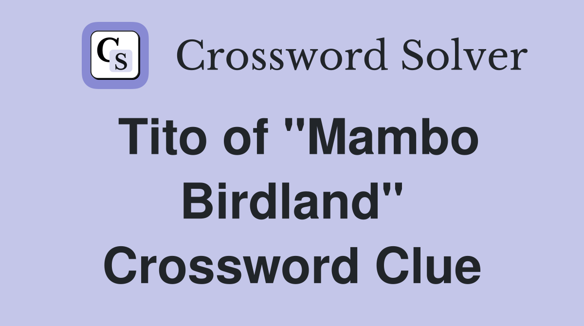 Tito of "Mambo Birdland" Crossword Clue