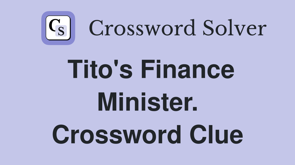 Tito's Finance Minister. Crossword Clue