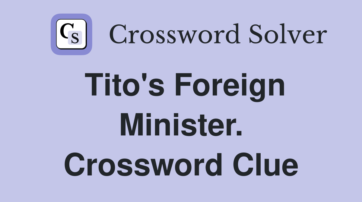 Tito's Foreign Minister. Crossword Clue
