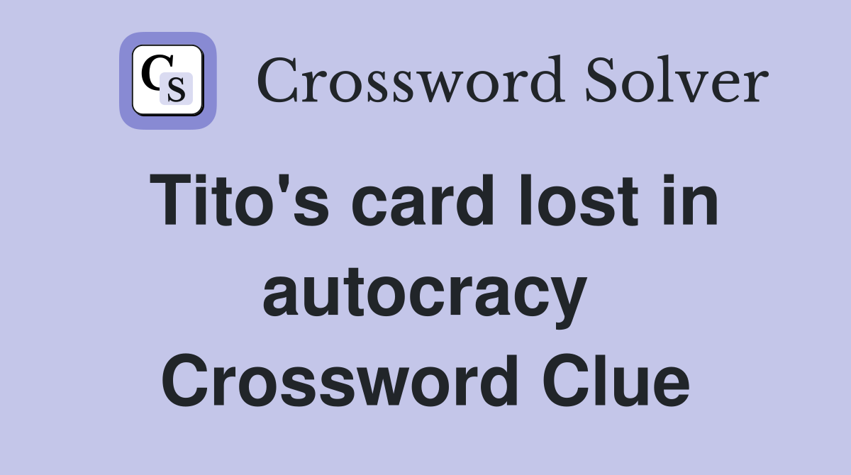Tito's card lost in autocracy Crossword Clue