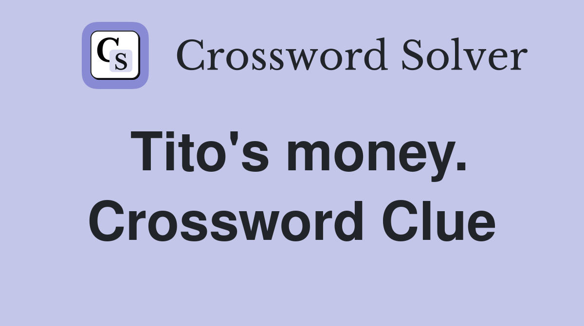 Tito's money. Crossword Clue