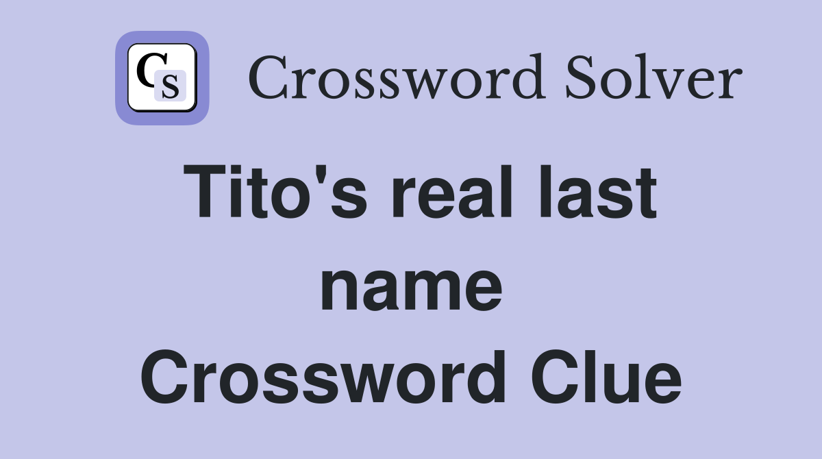 Tito's real last name Crossword Clue