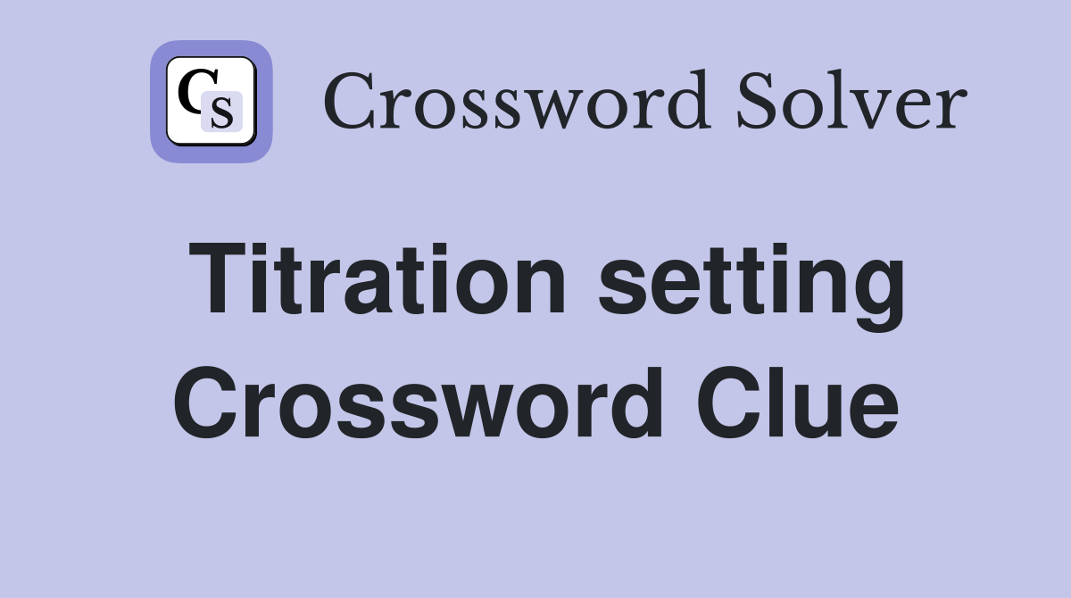 Titration setting Crossword Clue