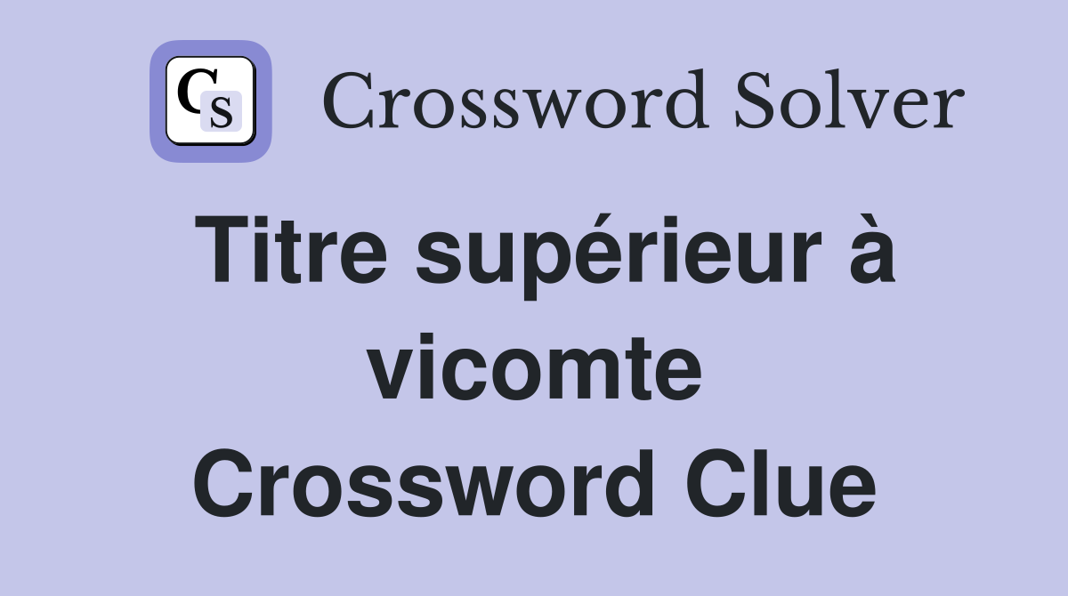 Titre supérieur à vicomte Crossword Clue