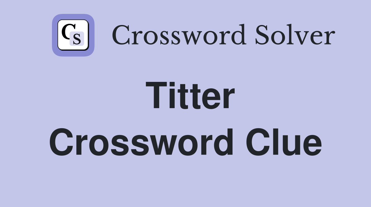 Titter Crossword Clue